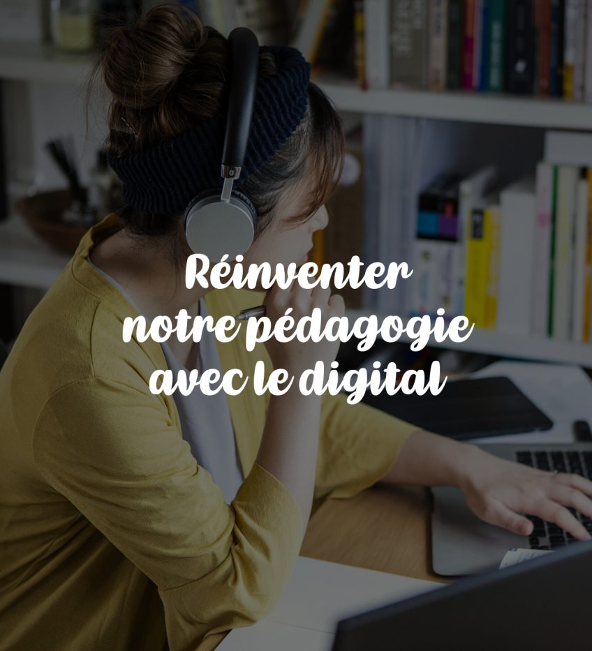 Réinventer notre pédagogie avec le digital !